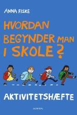 Hvordan begynder man i skole? Aktivitetshæfte af Anna Fiske