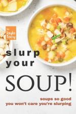 Slurp Your Soup! af Layla Tacy