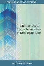The Role of Digital Health Technologies in Drug Development: Proceedings of a Workshop af National Academies Of Sciences Engineeri