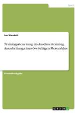 Trainingssteuerung im Ausdauertraining. Ausarbeitung eines 6-wöchigen Mesozyklus af Jan Wandelt