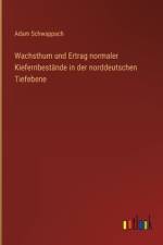 Wachsthum und Ertrag normaler Kiefernbestände in der norddeutschen Tiefebene af Adam Schwappach