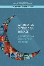 Addressing Sickle Cell Disease: A Strategic Plan and Blueprint for Action af National Academies Of Sciences Engineeri
