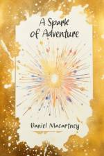 A Spark of Adventure af Daniel Macartney