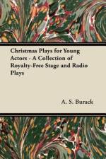 Christmas Plays for Young Actors - A Collection of Royalty-Free Stage and Radio Plays af A. S. Burack