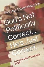 God's Not Politically Correct... He's Just Correct. af Michael Robert Krikorian