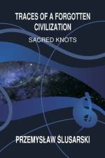 Traces of a forgotten civilization: Sacred knots af Lusarski