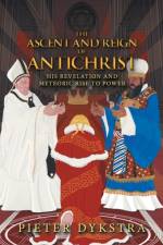 The Ascent and Reign of Antichrist af Pieter Dykstra