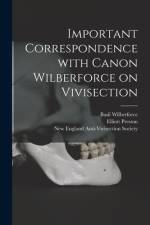 Important Correspondence With Canon Wilberforce on Vivisection af Basil Wilberforce