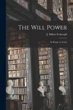 The Will Power: Its Range in Action af J. Milner Fothergill
