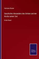 Geschichte Alexanders des Dritten und der Kirche seiner Zeit af Hermann Reuter
