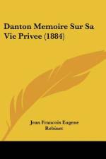Danton Memoire Sur Sa Vie Privee (1884) af Jean Francois Eugene Robinet