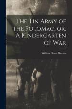 The Tin Army of the Potomac, or, A Kindergarten of War af William Howe Downes