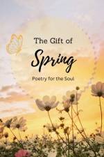 The Gift of Spring Poetry for the Soul af Annie Noor