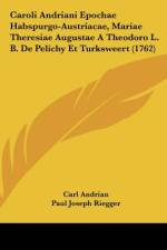 Caroli Andriani Epochae Habspurgo-Austriacae, Mariae Theresiae Augustae A Theodoro L. B. De Pelichy Et Turksweert (1762) af Carl Andrian