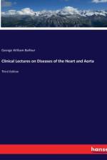 Clinical Lectures on Diseases of the Heart and Aorta af George William Balfour