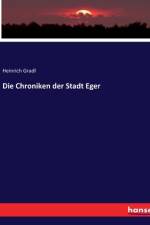 Die Chroniken der Stadt Eger af Heinrich Gradl