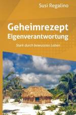 Geheimrezept Eigenverantwortung af Susi Regalino