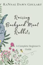 Raising Backyard Meat Rabbits af Rannae Dawn Goulart