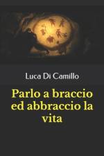 Parlo a braccio ed abbraccio la vita af Luca Di Camillo