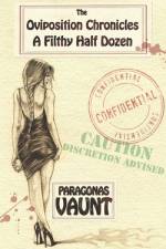 The Oviposition Chronicles - A Filthy Half Dozen af Paragonas Vaunt
