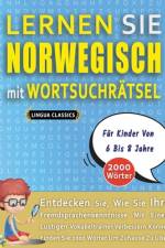 LERNEN SIE NORWEGISCH MIT WORTSUCHRÄTSEL FÜR KINDER VON 6 BIS 8 JAHRE - Entdecken Sie, Wie Sie Ihre Fremdsprachenkenntnisse Mit Einem Lustigen Vokabeltrainer Verbessern Können - Finden Sie 2000 Wörter Um Zuhause Zu Üben