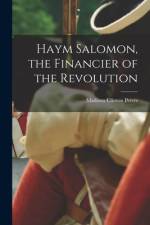 Haym Salomon, the Financier of the Revolution af Madison Clinton Peters