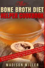 The Bone Broth Diet Helper Cookbook af Madison Miller