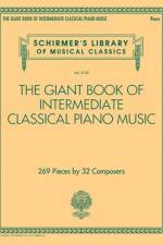 The Giant Book of Intermediate Classical Piano Music: Schirmer's Library of Musical Classics, Vol. 2139 af Hal Leonard Corp
