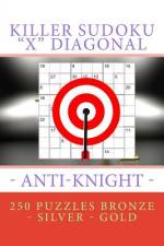 Killer Sudoku X Diagonal - Anti-Knight. 250 Puzzles Bronze - Silver - Gold af Andrii Pitenko