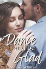 Dance and Be Glad af Melissa Wardwell