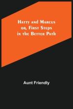 Hatty and Marcus; or, First Steps in the Better Path af Aunt Friendly