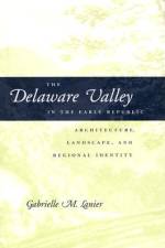 The Delaware Valley in the Early Republic af Gabrielle M Lanier