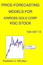 Price-Forecasting Models for Kinross Gold Corp KGC Stock af Ton Viet Ta