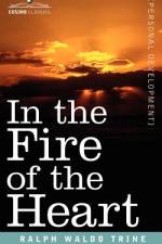 In the Fire of the Heart af Ralph Waldo Trine