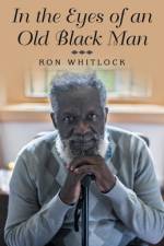 In the Eyes of an Old Black Man af Ron Whitlock