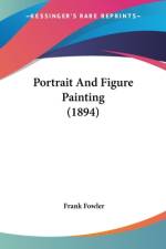 Portrait And Figure Painting (1894) af Frank Fowler