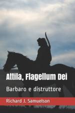 Attila, Flagellum Dei af Richard J Samuelson