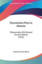 Documentos Para La Historia af Antonio Guzman Blanco