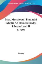 Man. Moschopuli Byzantini Scholia Ad Homeri Iliados Librum I and II (1719) af Homer