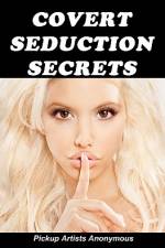 Covert Seduction Secrets af Pickup Artists Anonymous