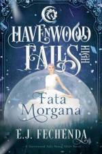 Fata Morgana: A Havenwood Falls High Novel af E. J. Fechenda