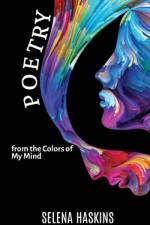 Poetry from the Colors of My Mind af Selena Haskins