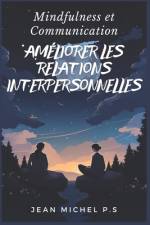 Mindfulness et Communication - Améliorer les Relations Interpersonnelles af Jean Michel Pereira Da Silva