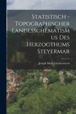 Statistisch - topographischer Landesschematismus des Herzogthums Steyermar af Joseph Marx Liechtenstern