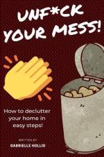 Unf*ck Your Mess: How To Declutter Your Home In Easy Steps af Gabrielle Hollis