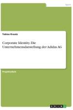 Corporate Identity. Die Unternehmensdarstellung der Adidas AG af Tobias Kraatz