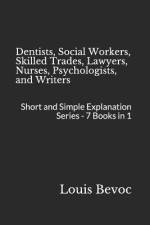 Dentists, Social Workers, Skilled Trades, Lawyers, Nurses, Psychologists, and Writers: Short and Simple Explanation Series - 7 Books in 1 af Louis Bevoc