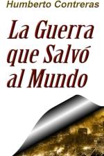 La Guerra que Salvó al Mundo af Humberto Contreras
