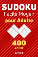 Sudoku facile moyen pour Adulte, 400 grilles Livre 2