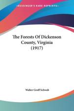 The Forests Of Dickenson County, Virginia (1917) af Walter Groff Schwab